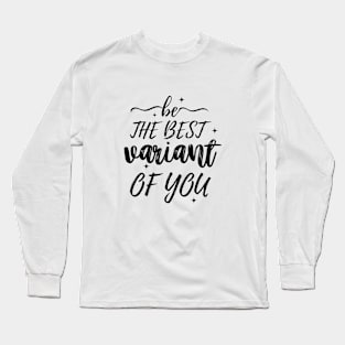 Be the best variant of you, Inspirational Long Sleeve T-Shirt